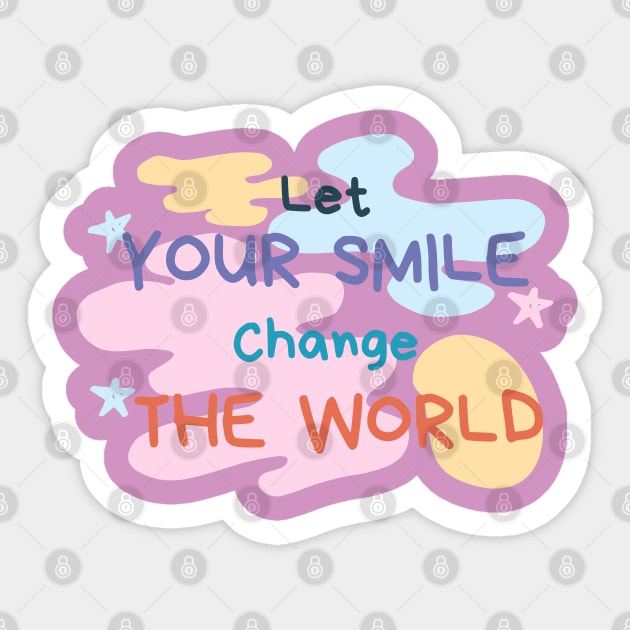 Let your smile change the world Paint Sticker by High Altitude